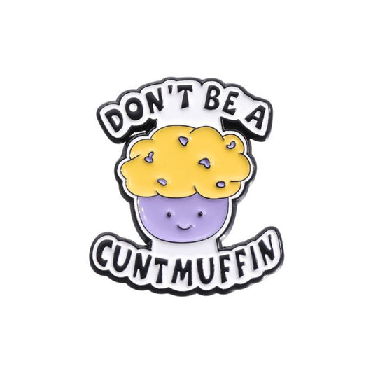 Don’t Be a Cunt Muffin Enamel Pin Badge