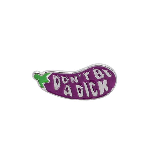 Don’t Be a Dick Enamel Pin Badge