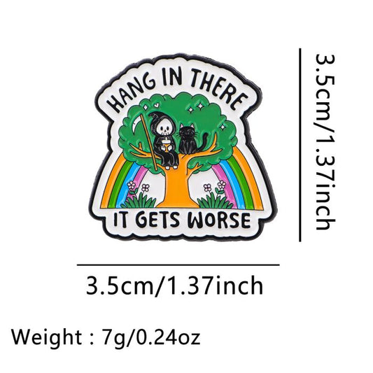 Hang in There, It Gets Worse Enamel Pin Badge