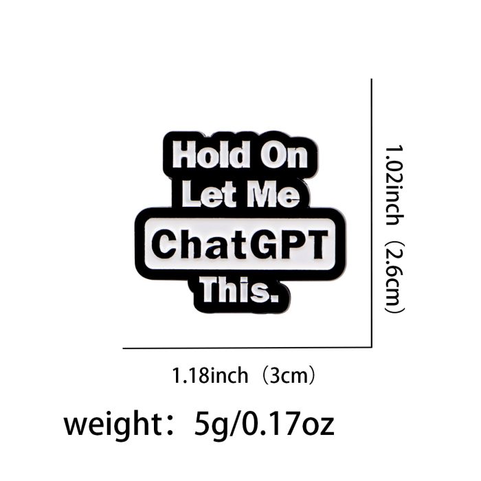 Hold On, Let Me ChatGPT This Enamel Pin Badge