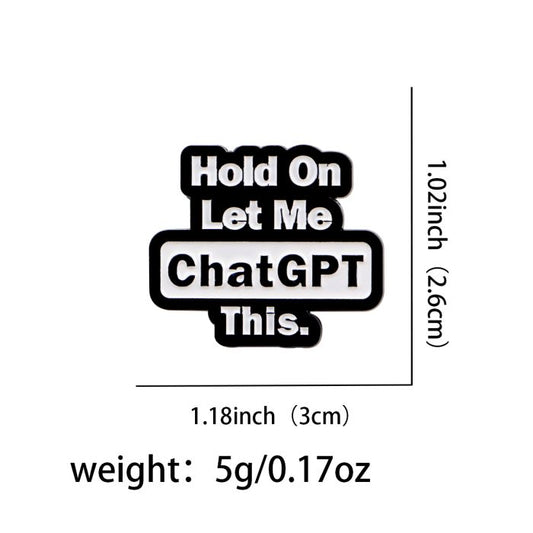 Hold On, Let Me ChatGPT This Enamel Pin Badge